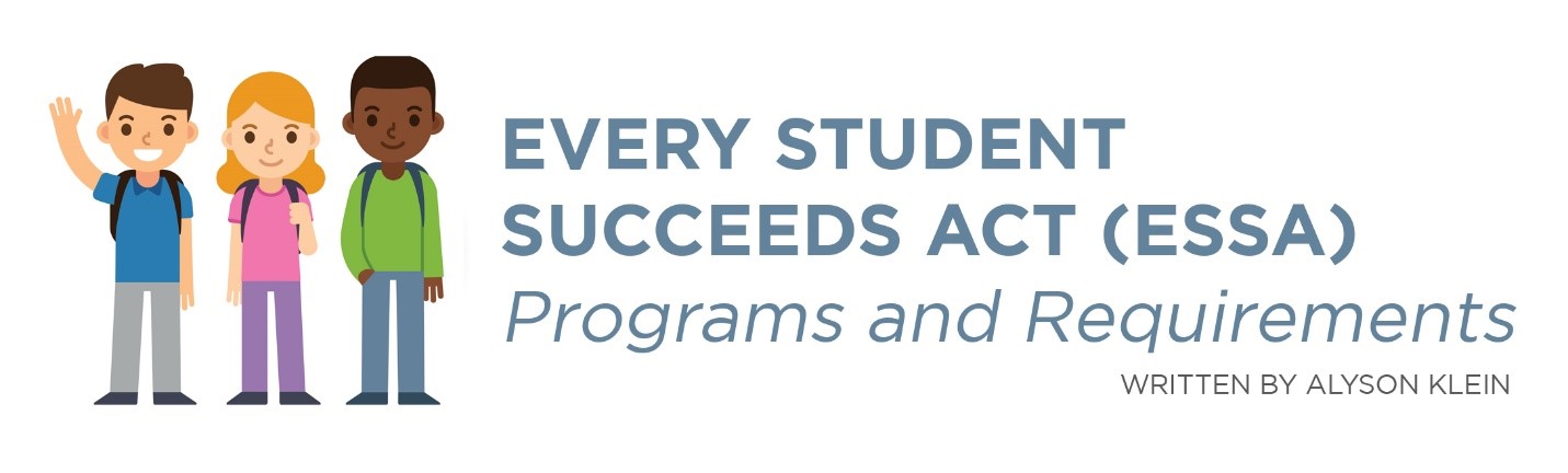 Every Student Succeeds Act (ESSA) Programs and Requirements